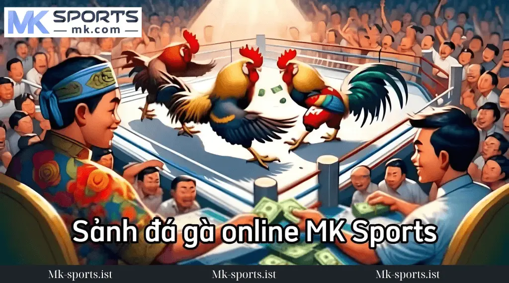 Đá Gà MK Sports Là Gì?