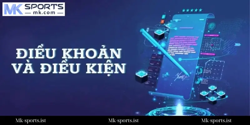 Một Số Điều Quan Trọng Trong Điều Khoản & Điều Kiện MK Sports