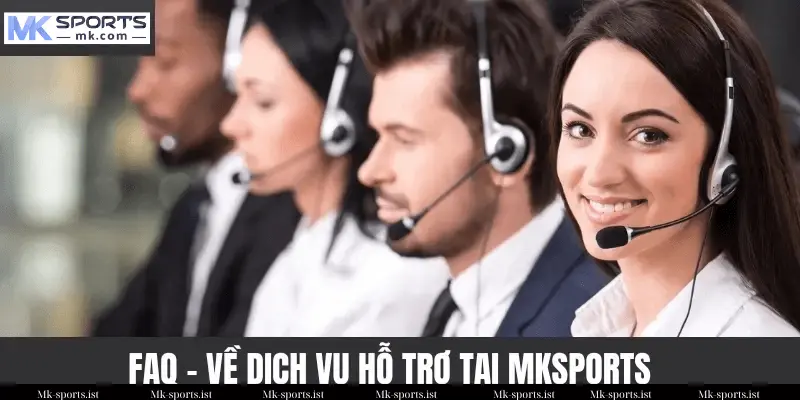FAQ – Dịch Vụ Hỗ Trợ Tại Mk Sports