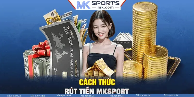 Cách Thực Hiện Rút Tiền MK Sports Nhanh Chóng Trong 60 Giây